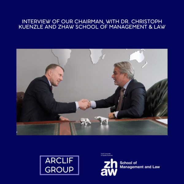 Vorsitzender der Arclif Group in exklusivem Interview mit Dr. Christoph Kuenzle und der ZHAW School of Management and Law zu Unternehmensstrategie